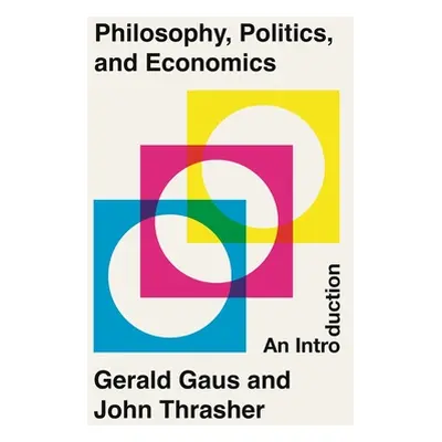 "Philosophy, Politics, and Economics: An Introduction" - "" ("Gaus Gerald")(Paperback)