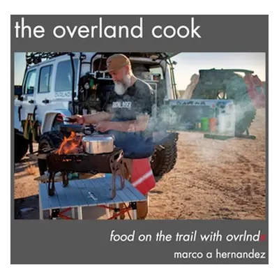 "The Overland Cook" - "" ("Hernandez Marco A.")(Pevná vazba)