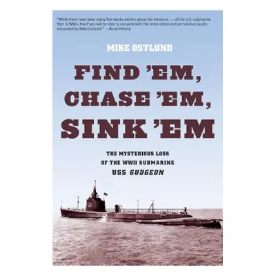 "Find 'Em, Chase 'Em, Sink 'Em: The Mysterious Loss Of The WWII Submarine USS Gudgeon" - "" ("Os