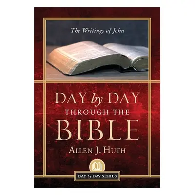 "Day by Day Through the Bible: The Writings of John" - "" ("Huth Allen J.")(Paperback)