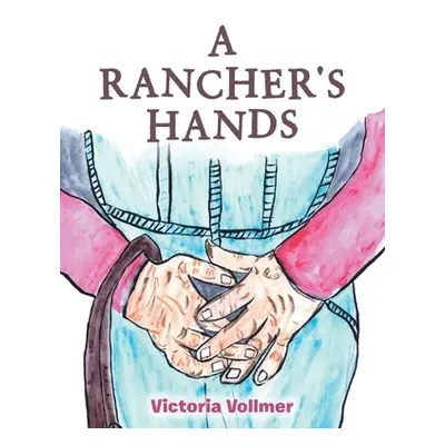 "A Rancher's Hands" - "" ("Vollmer Victoria")(Paperback)