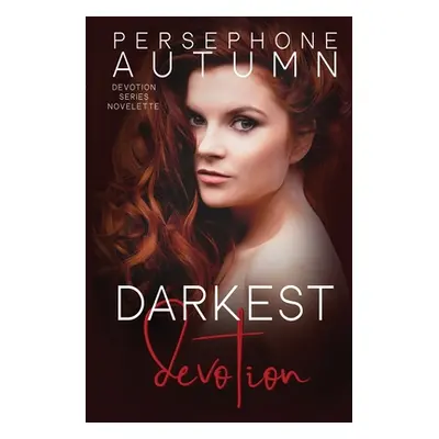 "Darkest Devotion: A Devotion Series Novelette" - "" ("Autumn Persephone")(Paperback)