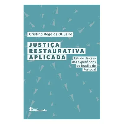 "Justia Restaurativa Aplicada: Estudo de caso das experinc" - "" ("Oliveira Cristina Rego de")(P