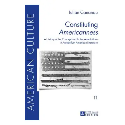 "Constituting Americanness: A History of the Concept and Its Representations in Antebellum Ameri