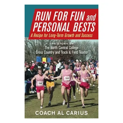 "Run for Fun and Personal Bests: A Recipe for Long-Term Growth and Success" - "" ("Carius Al")(P