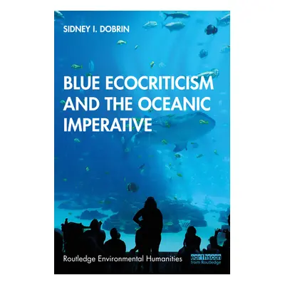 "Blue Ecocriticism and the Oceanic Imperative" - "" ("Dobrin Sidney I.")(Paperback)