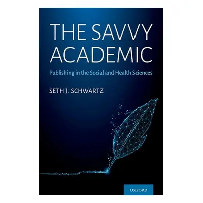 "The Savvy Academic: Publishing in the Social and Health Sciences" - "" ("Schwartz Seth J.")(Pap