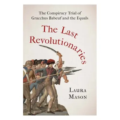 "The Last Revolutionaries: The Conspiracy Trial of Gracchus Babeuf and the Equals" - "" ("Mason 