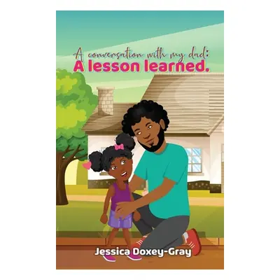 "A Conversation with My Dad: A Lesson Learned" - "" ("Doxey-Gray Jessica")(Paperback)