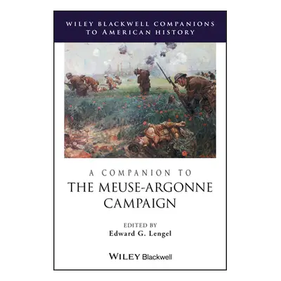 "A Companion to the Meuse-Argonne Campaign" - "" ("Lengel Edward G.")(Pevná vazba)