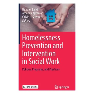 "Homelessness Prevention and Intervention in Social Work: Policies, Programs, and Practices" - "