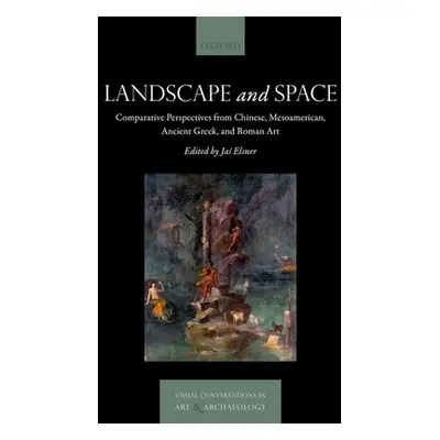 "Landscape and Space: Comparative Perspectives from Chinese, Mesoamerican, Ancient Greek, and Ro