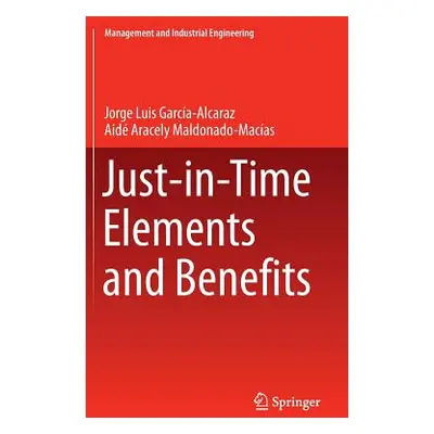 "Just-In-Time Elements and Benefits" - "" ("Garca Alcaraz Jorge Luis")(Pevná vazba)