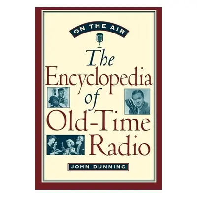 "On the Air: The Encyclopedia of Old-Time Radio" - "" ("Dunning John")(Pevná vazba)