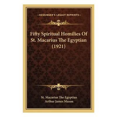 "Fifty Spiritual Homilies Of St. Macarius The Egyptian (1921)" - "" ("Egyptian St Macarius the")