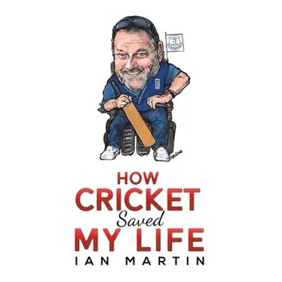 "How Cricket Saved My Life" - "" ("Martin Ian")(Pevná vazba)