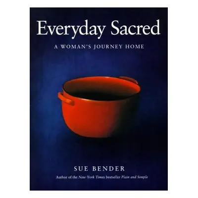 "Everyday Sacred: A Woman's Journey Home" - "" ("Bender Sue")(Paperback)