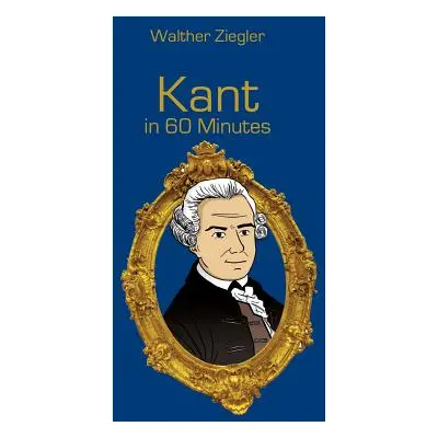 "Kant in 60 Minutes: Great Thinkers in 60 Minutes" - "" ("Ziegler Walther")(Paperback)