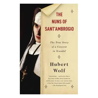 "The Nuns of Sant'ambrogio: The True Story of a Convent in Scandal" - "" ("Wolf Hubert")(Paperba