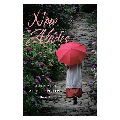 "Now Abides: Faith, Hope, Love: Book 2" - "" ("Wright Jerene B.")(Paperback)