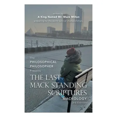 "The Last Mack Standing Scriptures: Mackology 3Rd Edition" - "" ("A King Named Mr Mack Millon")(