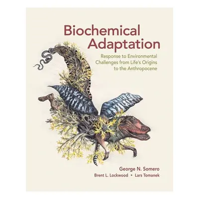 "Biochemical Adaptation: Response to Environmental Challenges from Life's Origins to the Anthrop