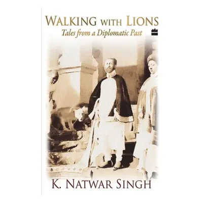 "Walking With Lions: Tales From A Diplomatic Past" - "" ("Singh K. Natwar")(Paperback)