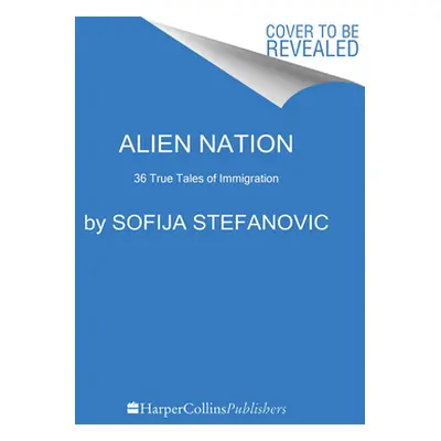 "Alien Nation: 36 True Tales of Immigration" - "" ("Stefanovic Sofija")(Paperback)