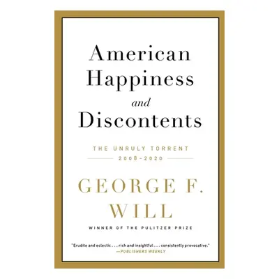 "American Happiness and Discontents: The Unruly Torrent, 2008-2020" - "" ("Will George F.")(Pape