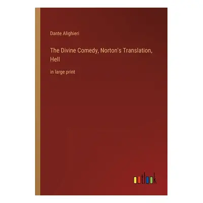 "The Divine Comedy, Norton's Translation, Hell: in large print" - "" ("Alighieri Dante")(Paperba