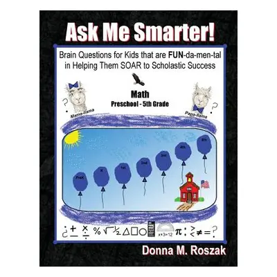 "Ask Me Smarter! Math: Brain Questions for Kids that are FUN-da-men-tal in Helping Them SOAR to 