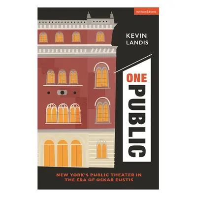 "One Public: New York's Public Theater in the Era of Oskar Eustis" - "" ("Landis Kevin")(Pevná v