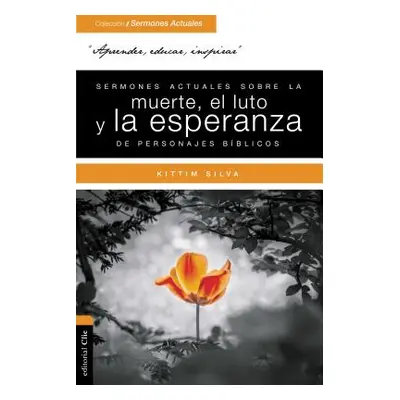 "Sermones Actuales Sobre La Muerte, El Luto Y La Esperanza de Personajes Bblicos" - "" ("Silva-B