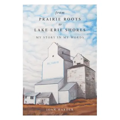 "From Prairie Roots to Lake Erie Shores: My Story in My Words" - "" ("Harder Joan")(Paperback)