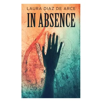 "In Absence" - "" ("Diaz de Arce Laura")(Paperback)