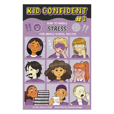 "How to Handle Stress for Middle School Success: Kid Confident Book 3" - "" ("Guerra Silvi")(Pev