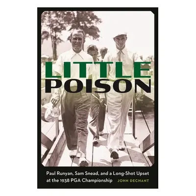 "Little Poison: Paul Runyan, Sam Snead, and a Long-Shot Upset at the 1938 PGA Championship" - ""