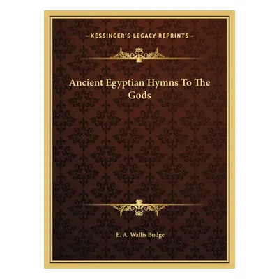 "Ancient Egyptian Hymns To The Gods" - "" ("Budge E. A. Wallis")(Pevná vazba)