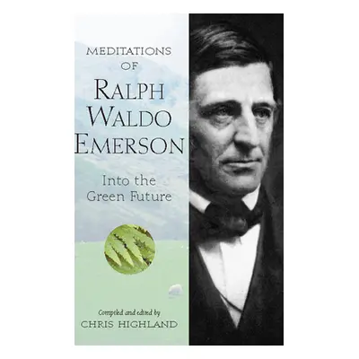 "Meditations of Ralph Waldo Emerson: Into the Green Future" - "" ("Highland Chris")(Paperback)