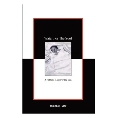 "Water For The Soul: A Father's Hope for His Son" - "" ("Tyler Michael")(Paperback)