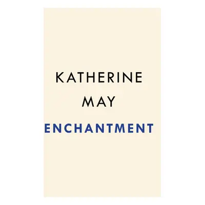 "Enchantment: Awakening Wonder in an Anxious Age" - "" ("May Katherine")(Pevná vazba)