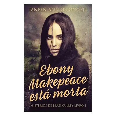 "Ebony Makepeace est morta" - "" ("O'Connell Janeen Ann")(Pevná vazba)