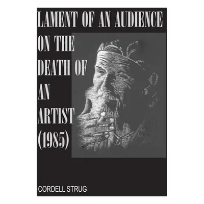 "Lament of an Audience on the Death of an Artist" - "" ("Strug Cordell")(Paperback)