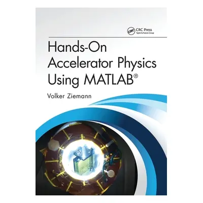 "Hands-On Accelerator Physics Using MATLAB(R)" - "" ("Ziemann Volker")(Paperback)