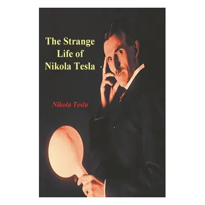 "The Strange Life of Nikola Tesla" - "" ("Tesla Nikola")(Paperback)