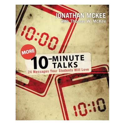 "More 10-Minute Talks: 24 Messages Your Students Will Love" - "" ("McKee Jonathan")(Paperback)