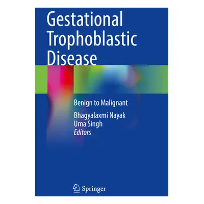 "Gestational Trophoblastic Disease: Benign to Malignant" - "" ("Nayak Bhagyalaxmi")(Paperback)