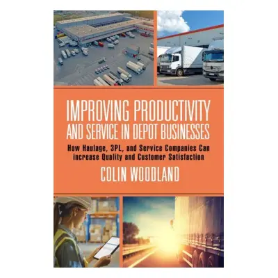 "Improving Productivity and Service in Depot Businesses: How Haulage, 3pl, and Service Companies