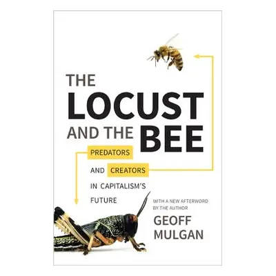 "The Locust and the Bee: Predators and Creators in Capitalism's Future - Updated Edition" - "" (