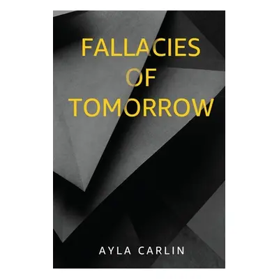 "Fallacies of Tomorrow" - "" ("Carlin Ayla")(Paperback)